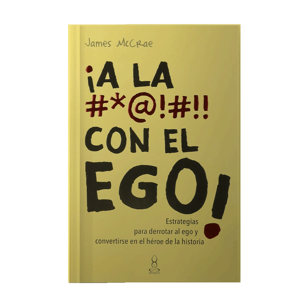 [15487] A LA #$@!#!! CON EL EGO -ESTRATEGIAS PARA DERROTAR AL EGO Y CONVERTIRSE EN EL HEROE DE LA HISTORIA | PANAMERICANA