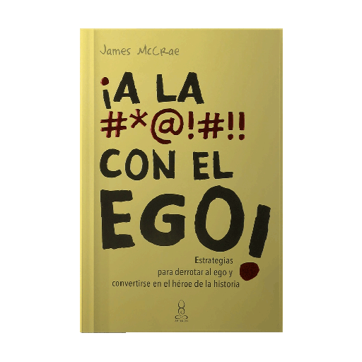 [549127] A LA #$@!#!! CON EL EGO -ESTRATEGIAS PARA DERROTAR AL EGO Y CONVERTIRSE EN EL HEROE DE LA HISTORIA | PANAMERICANA
