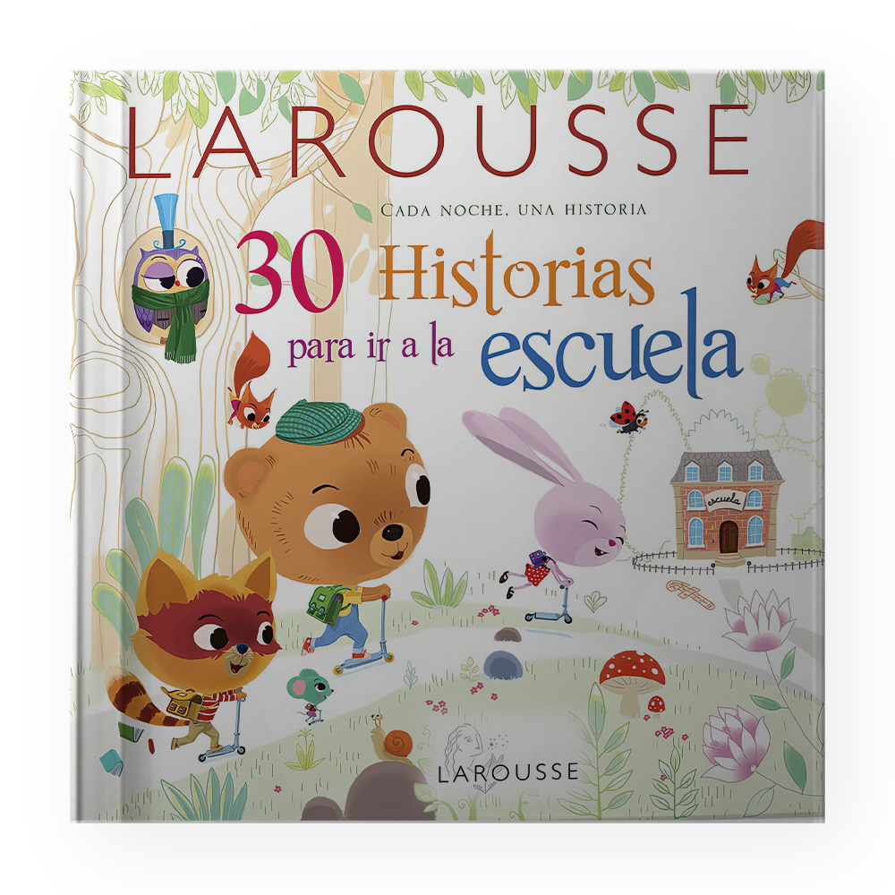 30 HISTORIAS PARA IR A LA ESCUELA | LAROUSSE